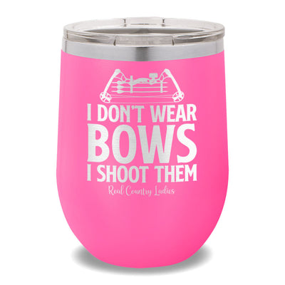 I Don't Wear Bows I Shoot Them 12oz Stemless Wine Cup