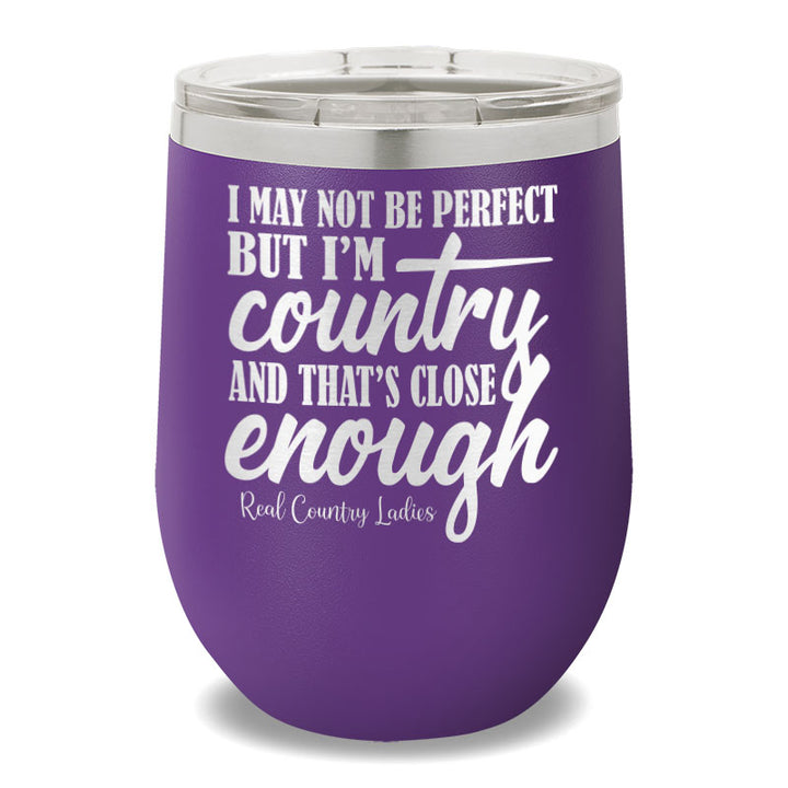 I May Not Be Perfect 12oz Stemless Wine Cup