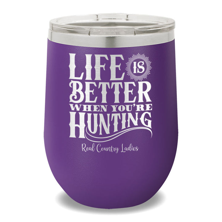 Life Is Better When You're Hunting 12oz Stemless Wine Cup