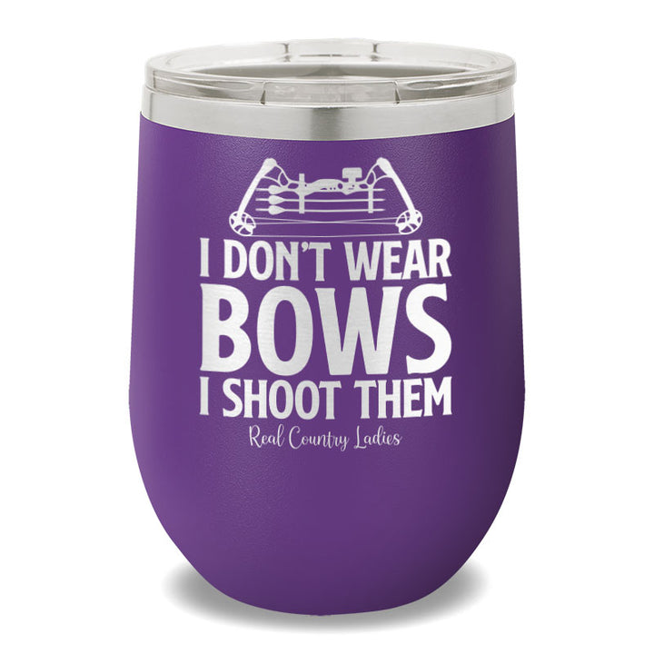 I Don't Wear Bows I Shoot Them 12oz Stemless Wine Cup