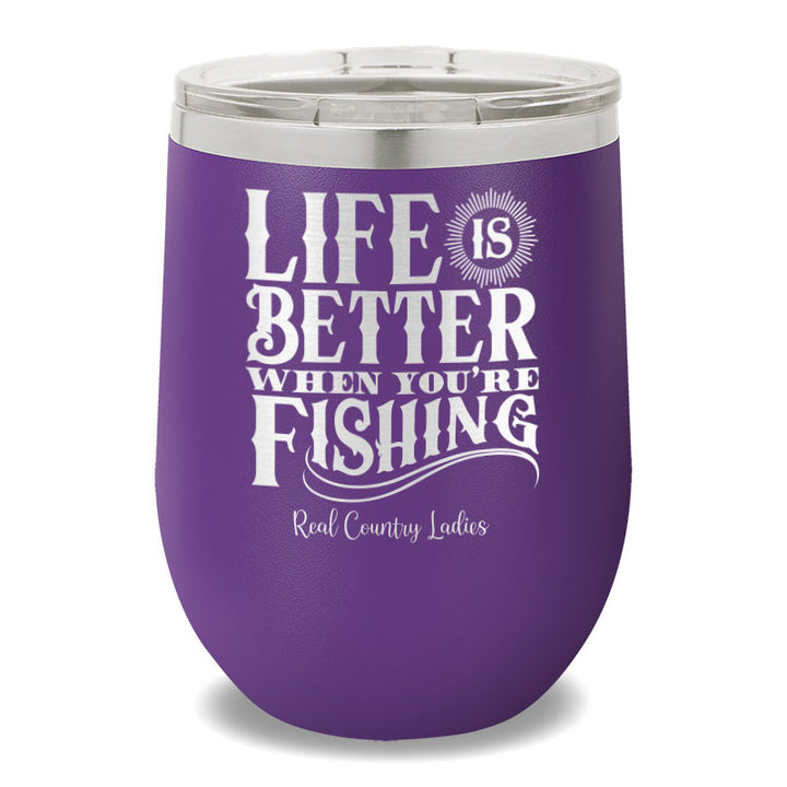 Life Is Better When You're Fishing 12oz Stemless Wine Cup