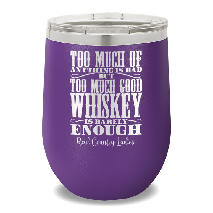 Too Much Good Whiskey 12oz Stemless Wine Cup