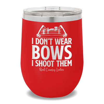 I Don't Wear Bows I Shoot Them 12oz Stemless Wine Cup