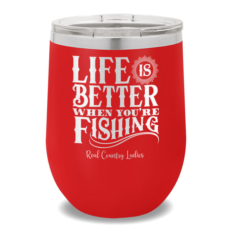 Life Is Better When You're Fishing 12oz Stemless Wine Cup