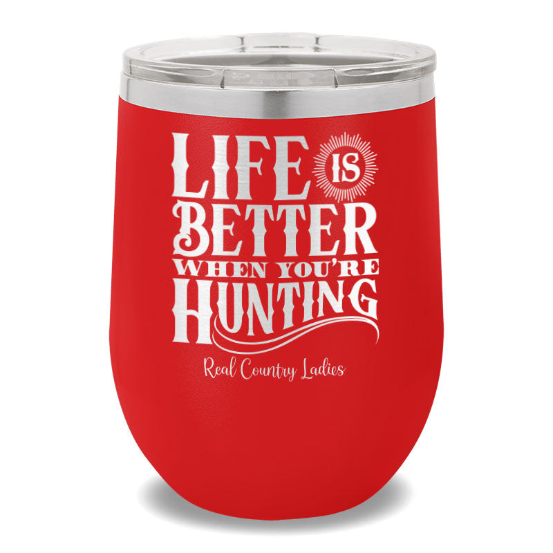 Life Is Better When You're Hunting 12oz Stemless Wine Cup