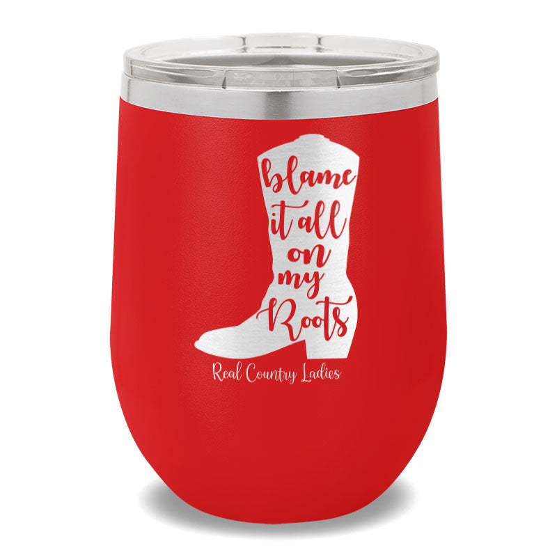 Blame It All On My Roots 12oz Stemless Wine Cup