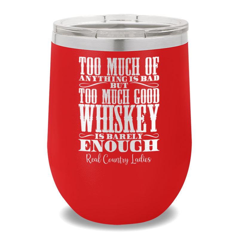 Too Much Good Whiskey 12oz Stemless Wine Cup