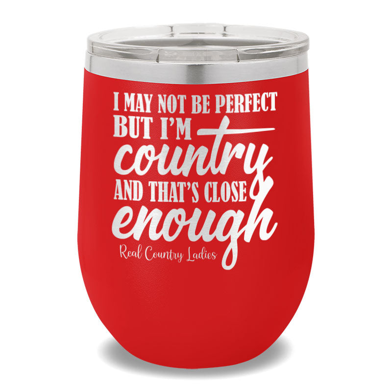 I May Not Be Perfect 12oz Stemless Wine Cup