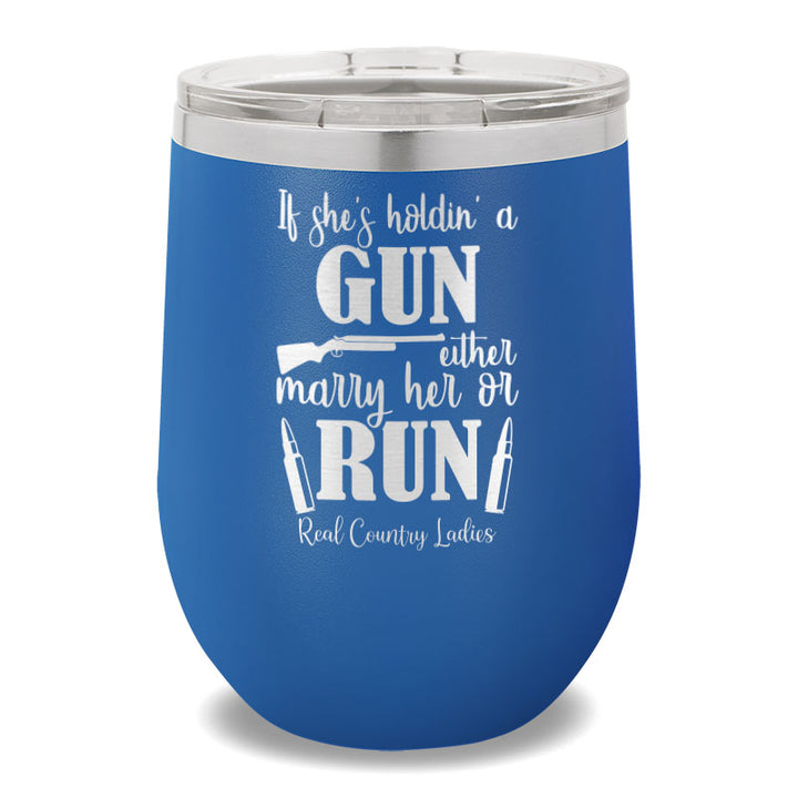 If She's Holdin' A Gun 12oz Stemless Wine Cup