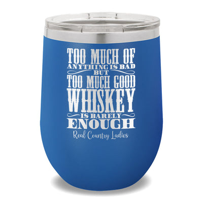 Too Much Good Whiskey 12oz Stemless Wine Cup