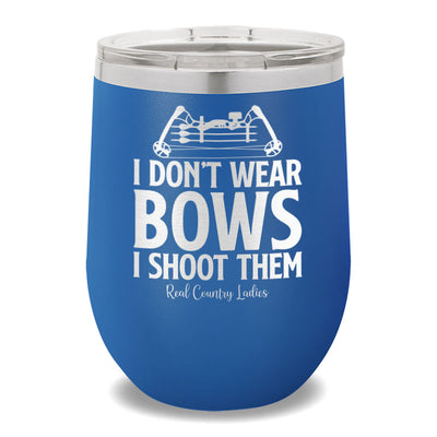 I Don't Wear Bows I Shoot Them 12oz Stemless Wine Cup