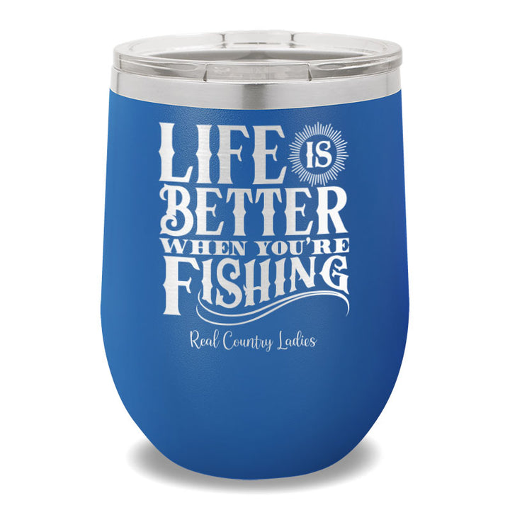 Life Is Better When You're Fishing 12oz Stemless Wine Cup