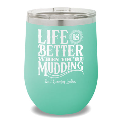 Life Is Better When You're Mudding 12oz Stemless Wine Cup