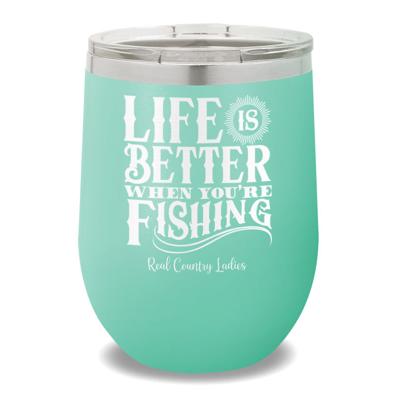 Life Is Better When You're Fishing 12oz Stemless Wine Cup