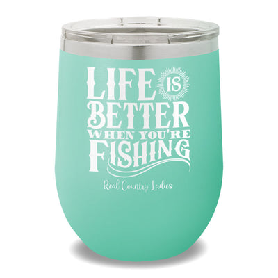 Life Is Better When You're Fishing 12oz Stemless Wine Cup