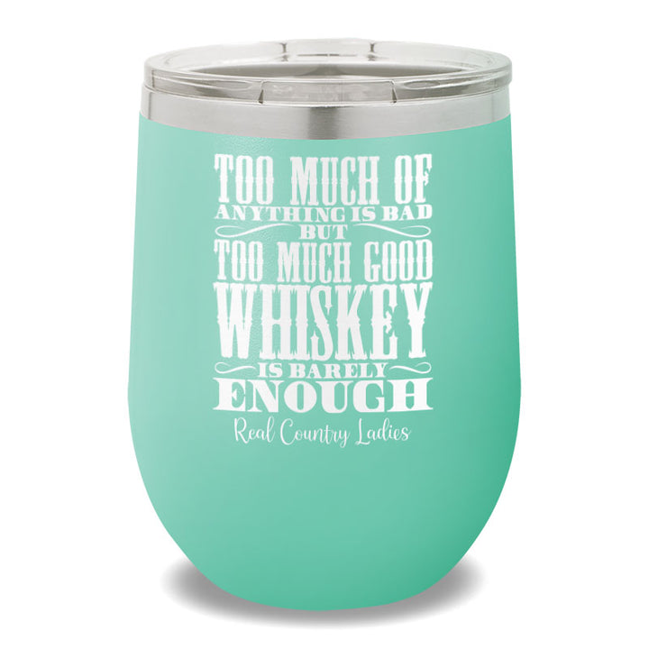 Too Much Good Whiskey 12oz Stemless Wine Cup