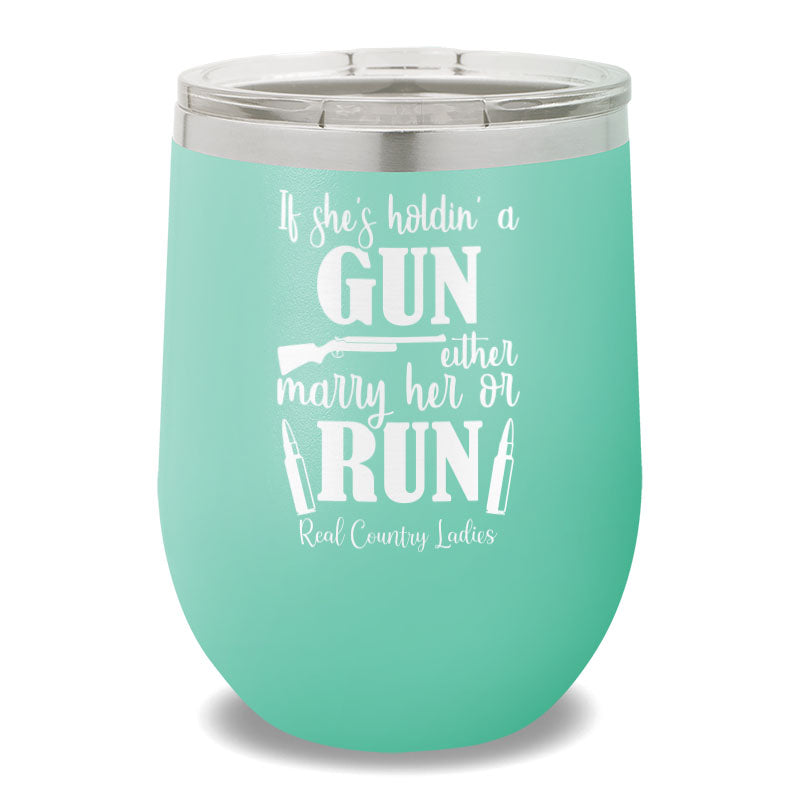 If She's Holdin' A Gun 12oz Stemless Wine Cup