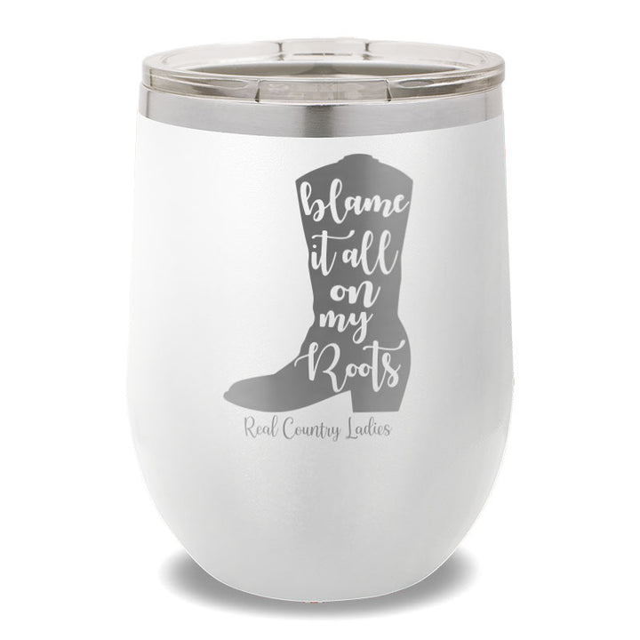 Blame It All On My Roots 12oz Stemless Wine Cup