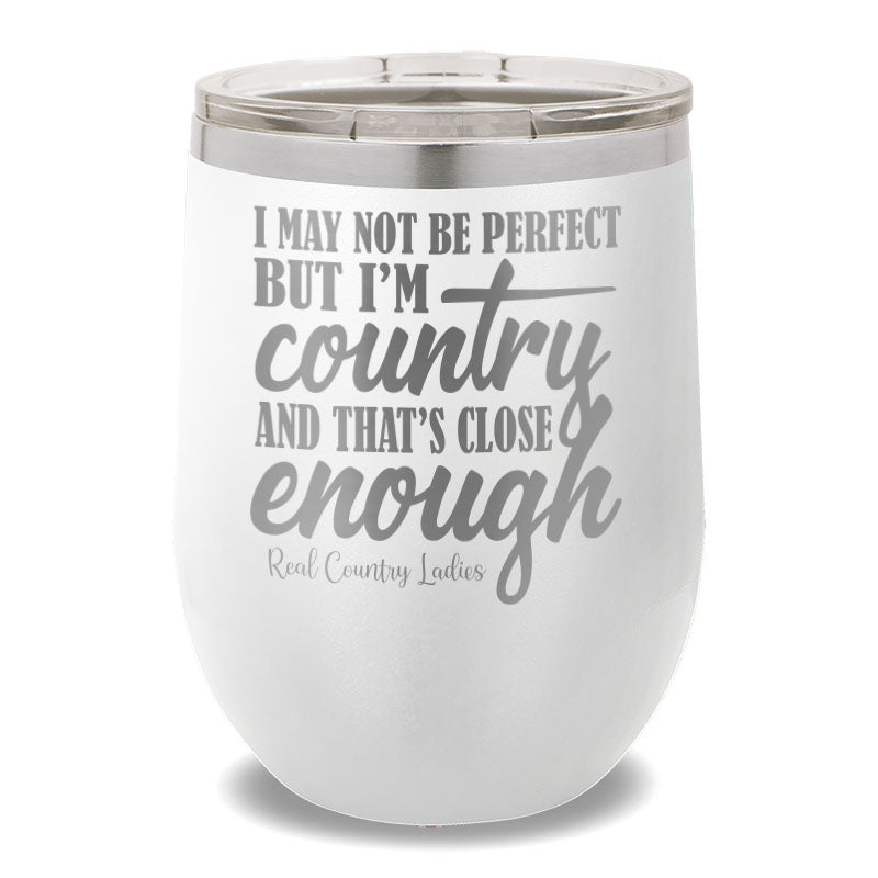 I May Not Be Perfect 12oz Stemless Wine Cup