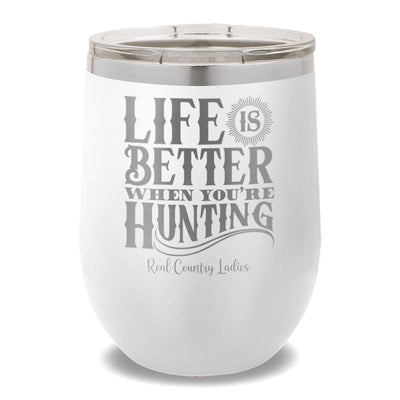 Life Is Better When You're Hunting 12oz Stemless Wine Cup