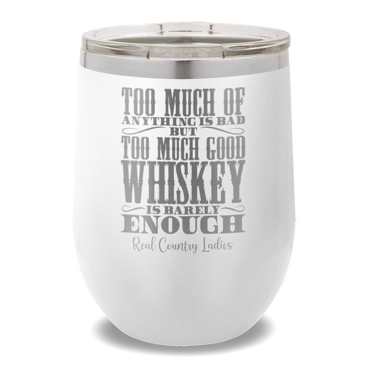 Too Much Good Whiskey 12oz Stemless Wine Cup