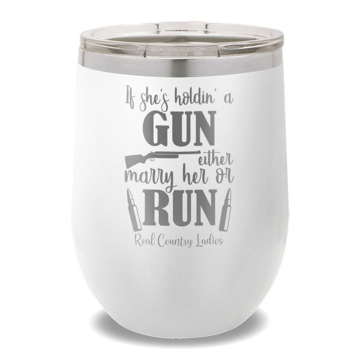 If She's Holdin' A Gun 12oz Stemless Wine Cup