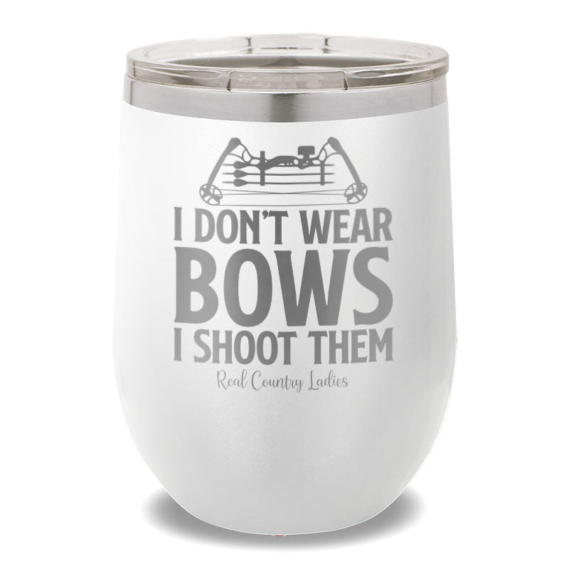 I Don't Wear Bows I Shoot Them 12oz Stemless Wine Cup