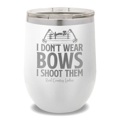 I Don't Wear Bows I Shoot Them 12oz Stemless Wine Cup