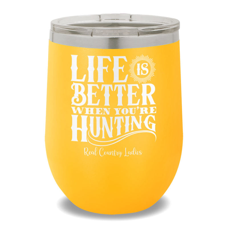 Life Is Better When You're Hunting 12oz Stemless Wine Cup