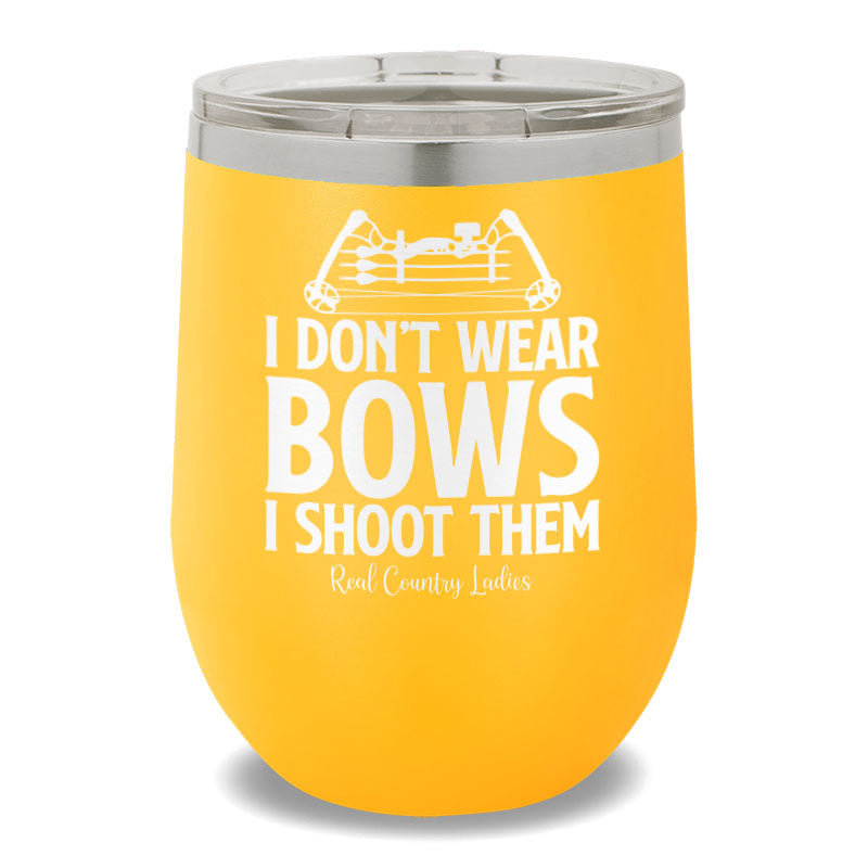 I Don't Wear Bows I Shoot Them 12oz Stemless Wine Cup