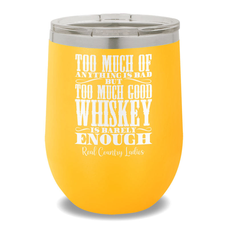 Too Much Good Whiskey 12oz Stemless Wine Cup