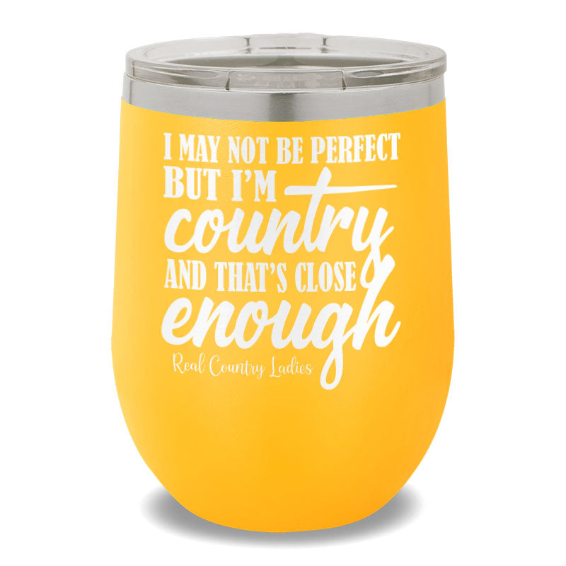 I May Not Be Perfect 12oz Stemless Wine Cup