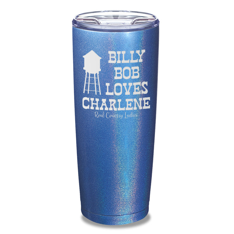 Billy Bob Loves Charlene Laser Etched Tumbler