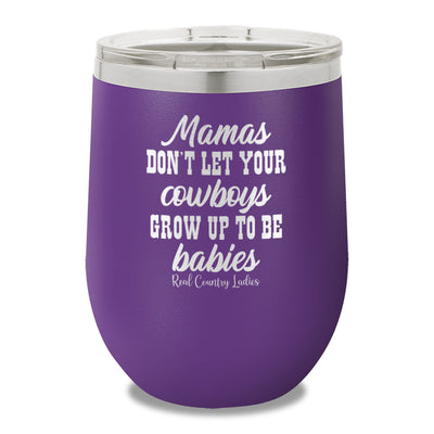 Mamas Don't Let Your Cowboys Grow Up To Be Babies 12oz Stemless Wine Cup