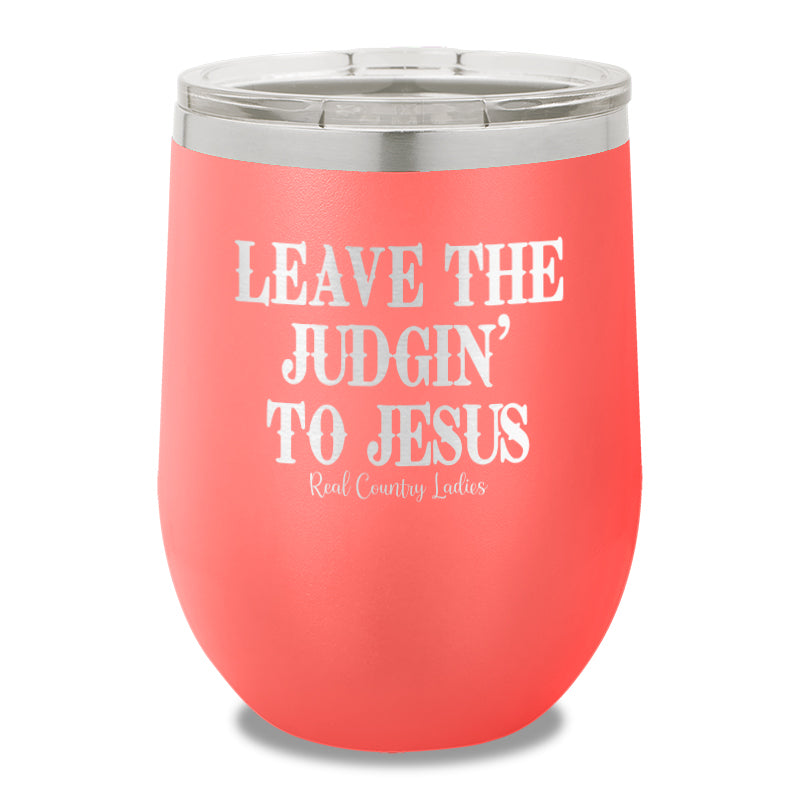 Leave The Judgin To Jesus 12oz Stemless Wine Cup