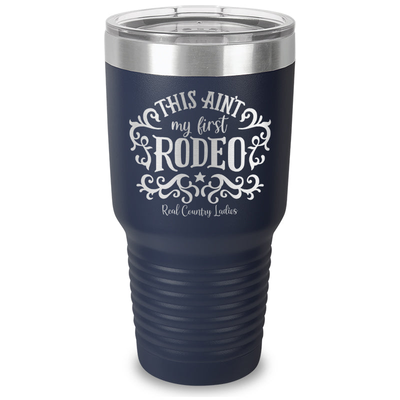 This Ain't My First Rodeo Laser Etched Tumbler