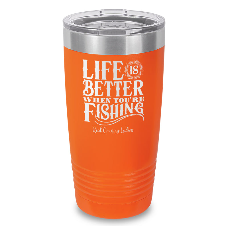 Life Is Better When You're Fishing Laser Etched Tumbler