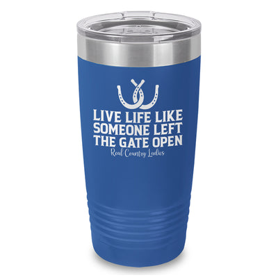 Live Life Like Someone Left The Gate Open Laser Etched Tumbler