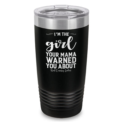 I'm The Girl Your Mama Warned You About Laser Etched Tumbler