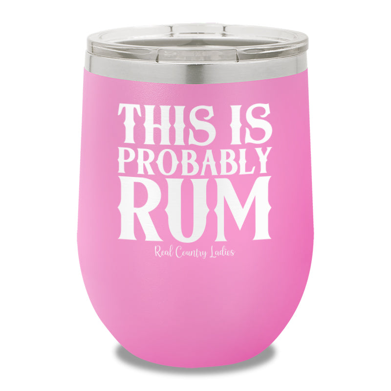 This Is Probably Rum 12oz Stemless Wine Cup