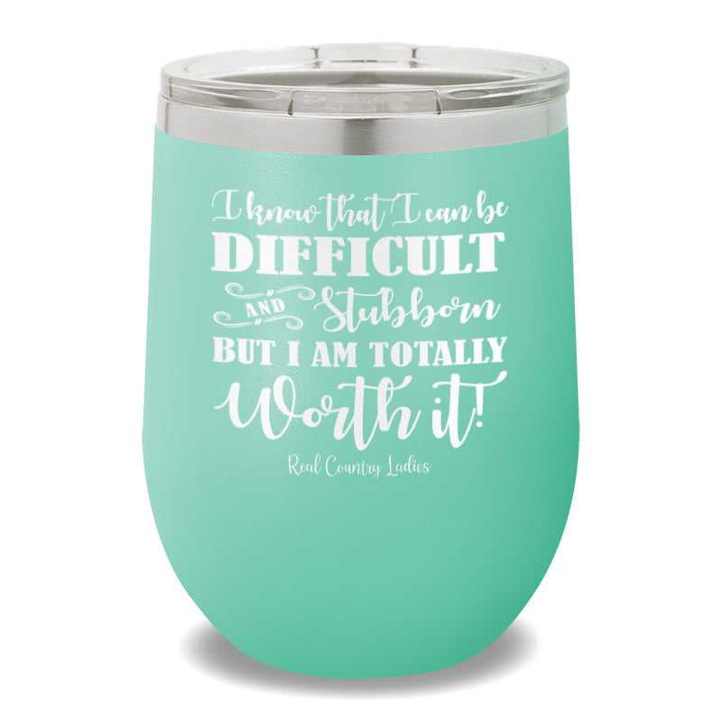 I Know That I Can Be Difficult 12oz Stemless Wine Cup