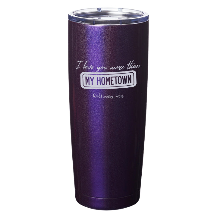 I Love You More than My Hometown Laser Etched Tumblers