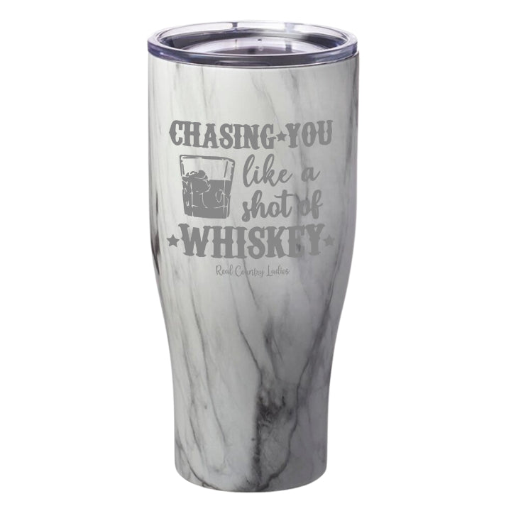 Chasing You Like a Shot of Whiskey  Laser Etched Tumblers