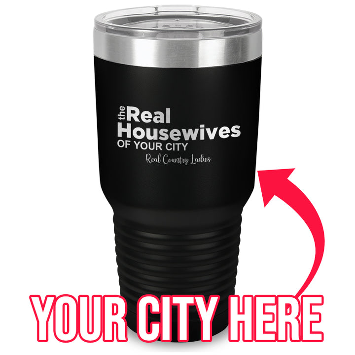 The Real Housewives Of (CUSTOM) Laser Etched Tumbler