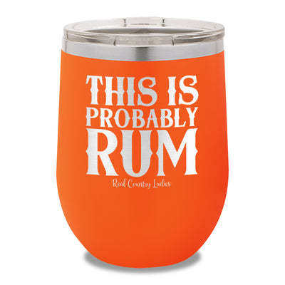 This Is Probably Rum 12oz Stemless Wine Cup