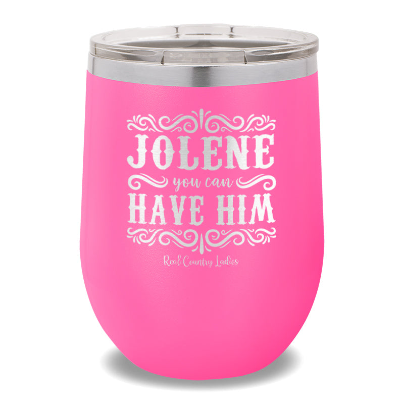 Jolene You Can Have Him 12oz Stemless Wine Cup