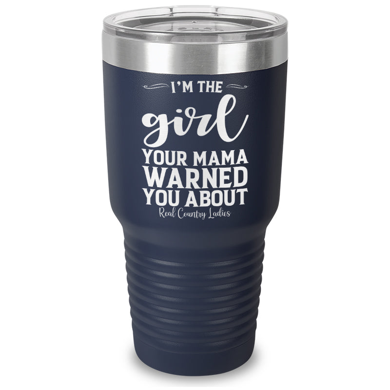 I'm The Girl Your Mama Warned You About Laser Etched Tumbler