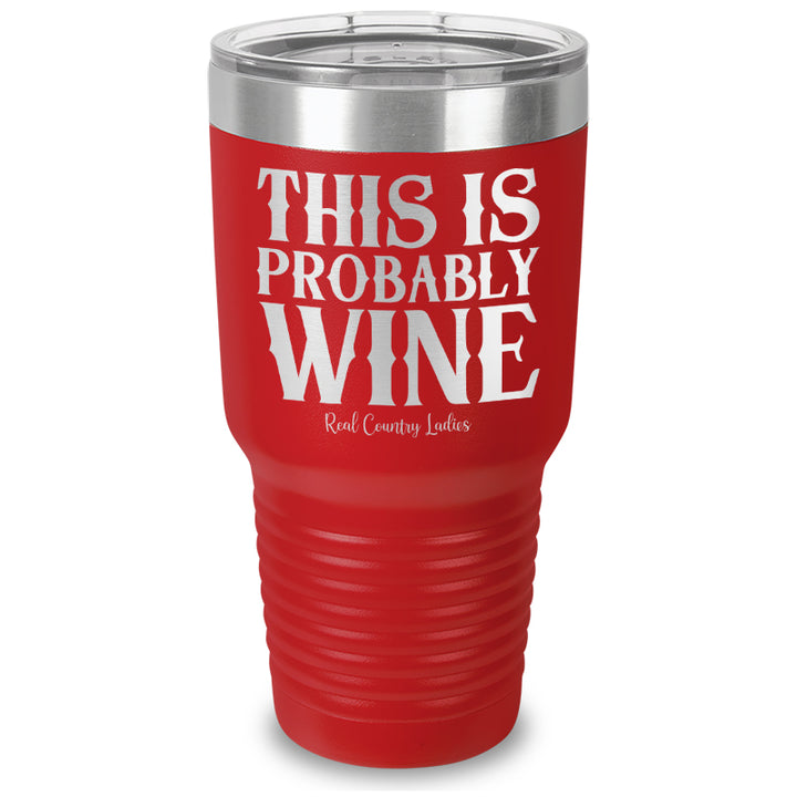 This Is Probably Wine Laser Etched Tumbler