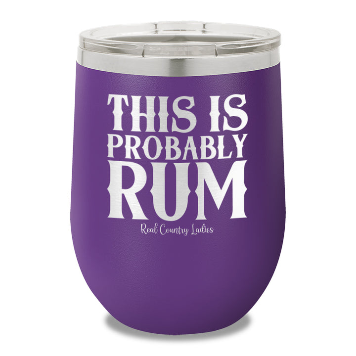 This Is Probably Rum 12oz Stemless Wine Cup