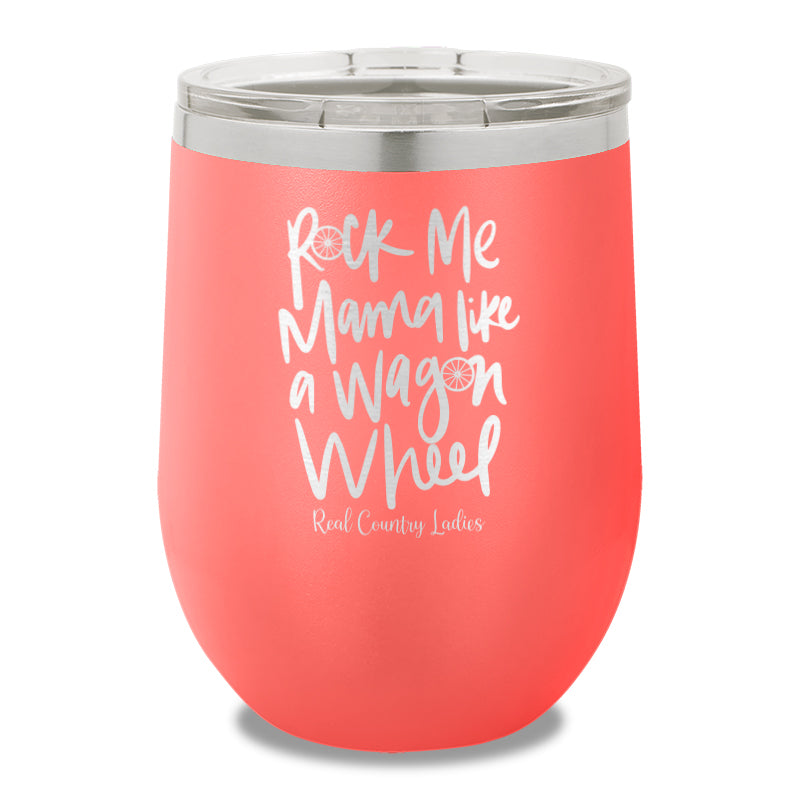 Rock Me Mama Like A Wagon Wheel 12oz Stemless Wine Cup